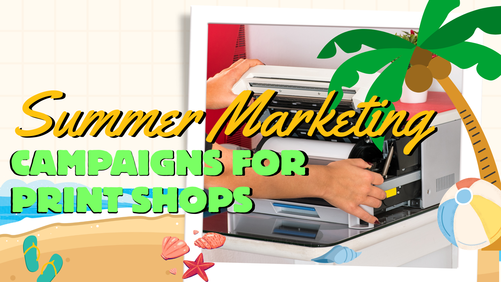 Summer Campaign Ideas for Canadian Print Shops: Turn Sunshine into Sales